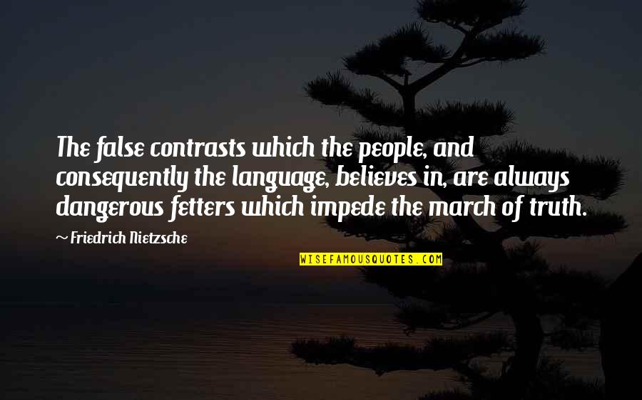 Impede Quotes By Friedrich Nietzsche: The false contrasts which the people, and consequently