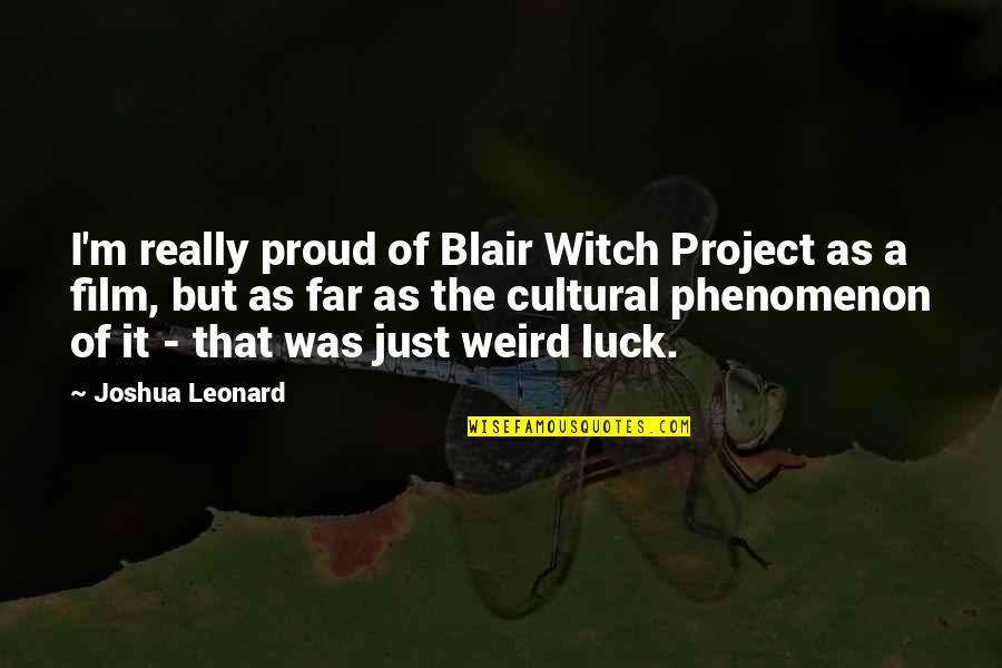 Impede Quotes By Joshua Leonard: I'm really proud of Blair Witch Project as