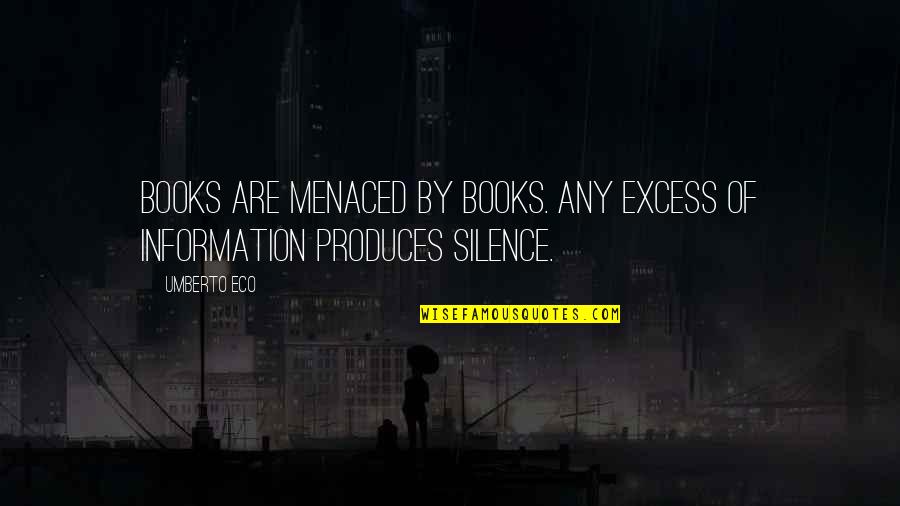Impede Quotes By Umberto Eco: Books are menaced by books. Any excess of