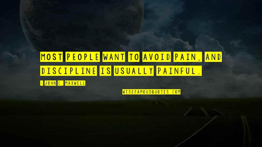 Impeded Quotes By John C. Maxwell: Most people want to avoid pain, and discipline