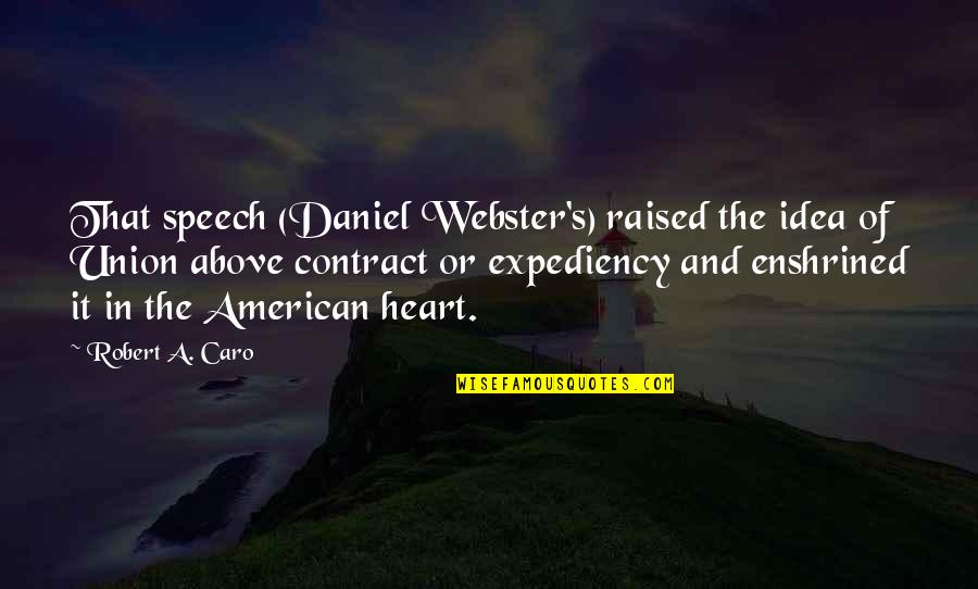 Impeded Quotes By Robert A. Caro: That speech (Daniel Webster's) raised the idea of