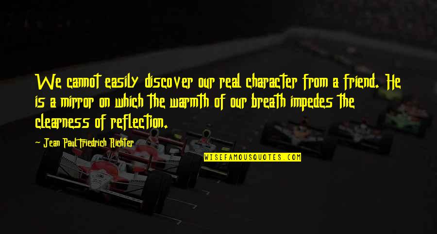 Impedes Quotes By Jean Paul Friedrich Richter: We cannot easily discover our real character from