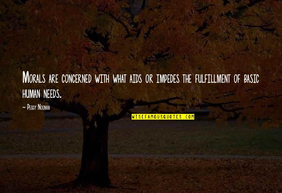 Impedes Quotes By Peggy Noonan: Morals are concerned with what aids or impedes