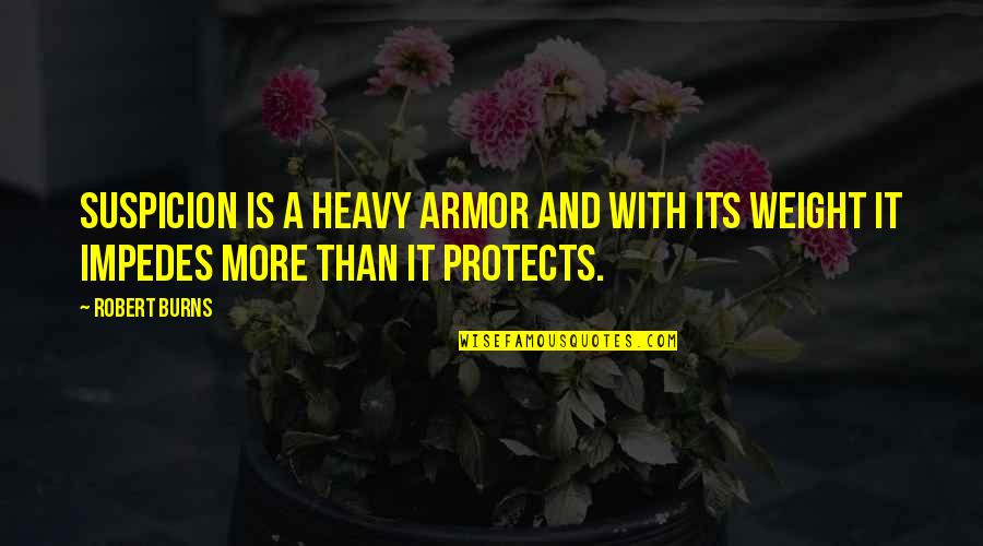 Impedes Quotes By Robert Burns: Suspicion is a heavy armor and with its