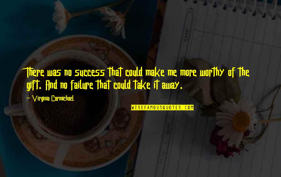 Impedidos Quotes By Virginia Carmichael: There was no success that could make me