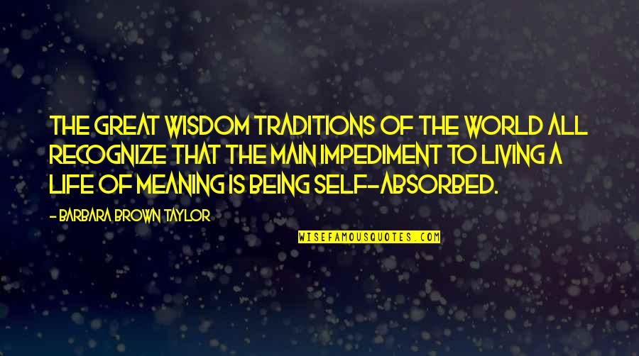 Impediment Quotes By Barbara Brown Taylor: The great wisdom traditions of the world all