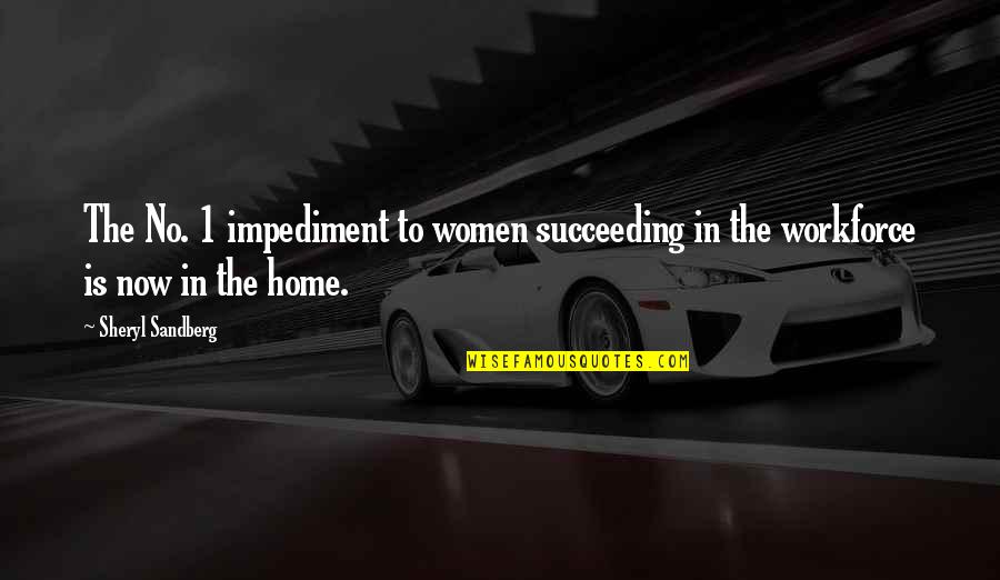 Impediment Quotes By Sheryl Sandberg: The No. 1 impediment to women succeeding in