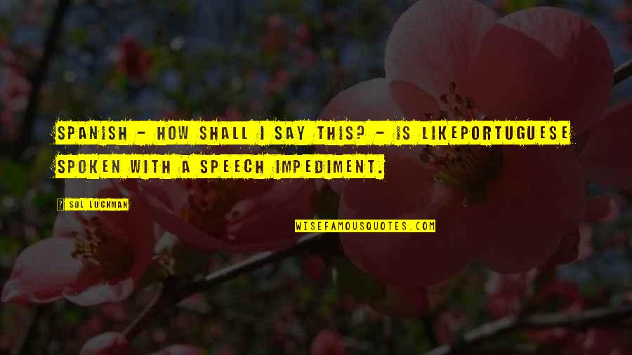 Impediment Quotes By Sol Luckman: Spanish - how shall I say this? -