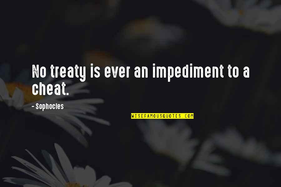 Impediment Quotes By Sophocles: No treaty is ever an impediment to a