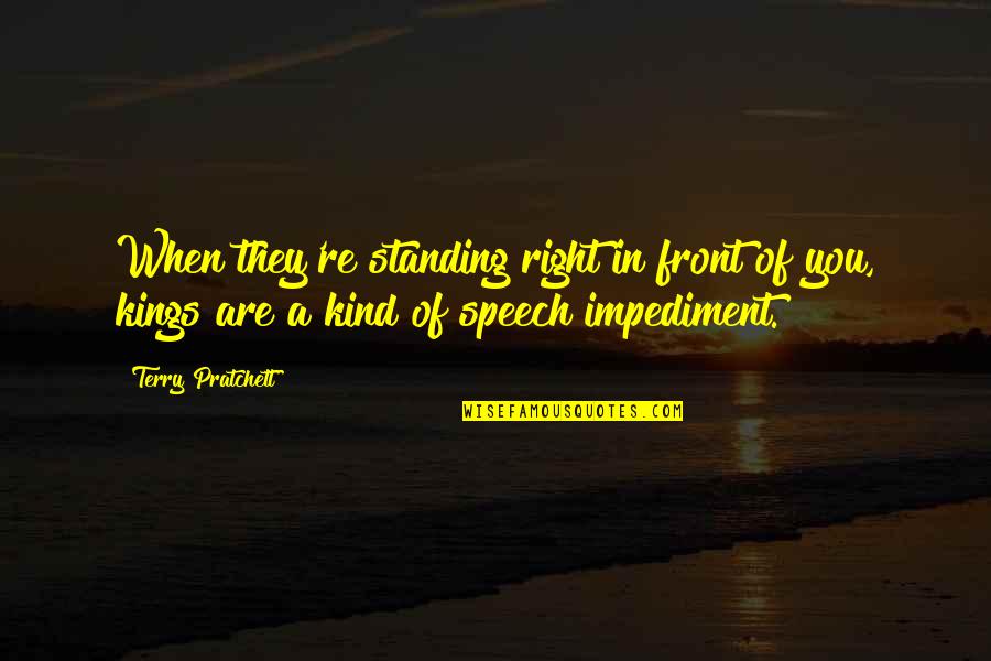 Impediment Quotes By Terry Pratchett: When they're standing right in front of you,