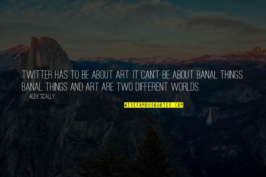 Impedimentos Sensoriales Quotes By Alex Scally: Twitter has to be about art. It can't Impedimentos Sensoriales Quotes By Alex Scally: Twitter has to be about art. It can't