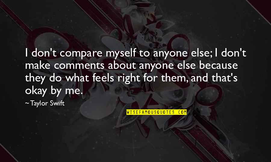 Impediments In Scrum Quotes By Taylor Swift: I don't compare myself to anyone else; I Impediments In Scrum Quotes By Taylor Swift: I don't compare myself to anyone else; I