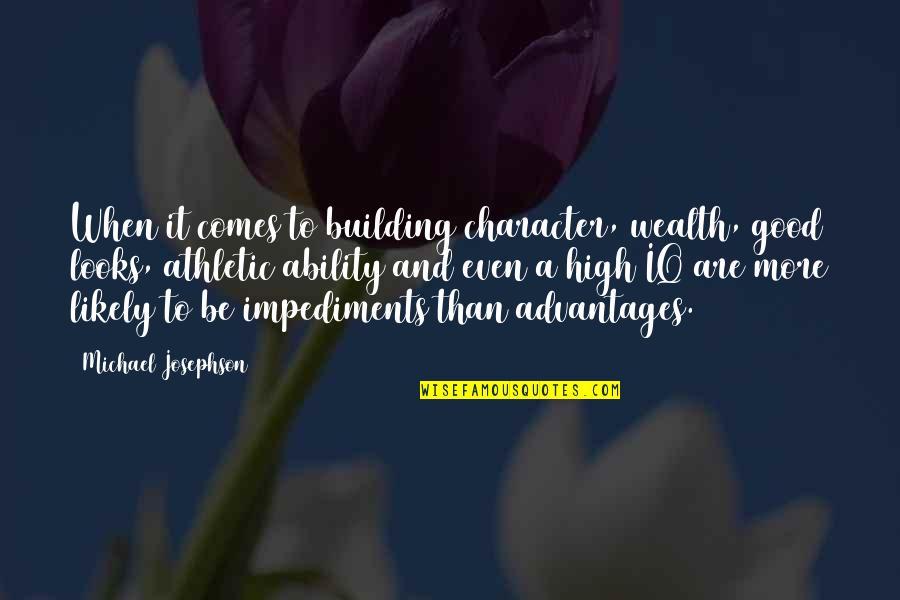 Impediments Quotes By Michael Josephson: When it comes to building character, wealth, good