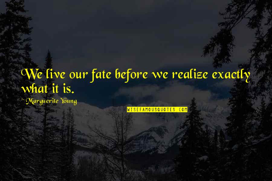 Impediments To Marriage Quotes By Marguerite Young: We live our fate before we realize exactly Impediments To Marriage Quotes By Marguerite Young: We live our fate before we realize exactly