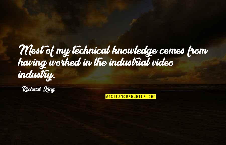 Impedir Quotes By Richard King: Most of my technical knowledge comes from having