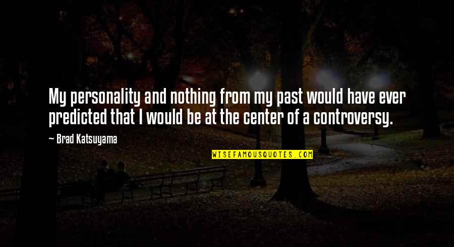 Impedit Ria Quotes By Brad Katsuyama: My personality and nothing from my past would Impedit Ria Quotes By Brad Katsuyama: My personality and nothing from my past would