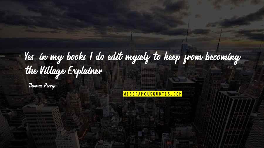 Impedit Ria Quotes By Thomas Perry: Yes, in my books I do edit myself