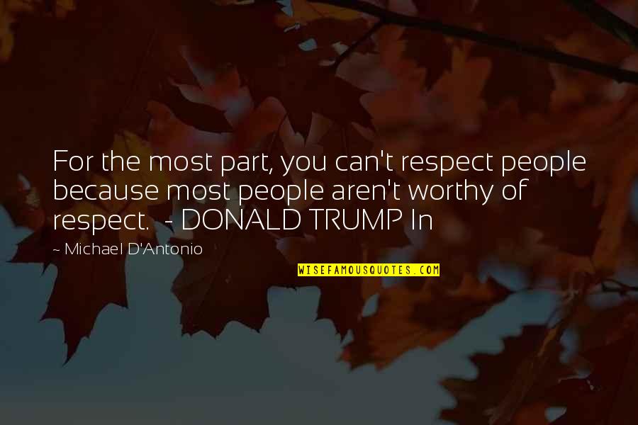Impegnate Quotes By Michael D'Antonio: For the most part, you can't respect people Impegnate Quotes By Michael D'Antonio: For the most part, you can't respect people