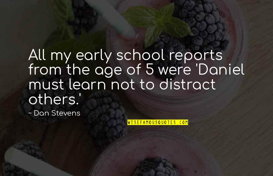 Impegnative Quotes By Dan Stevens: All my early school reports from the age