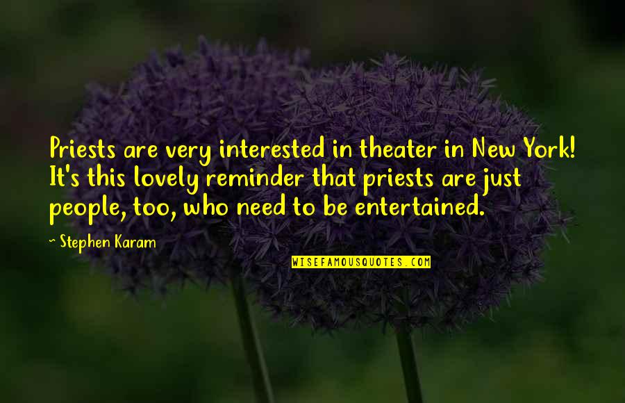 Impelidos Quotes By Stephen Karam: Priests are very interested in theater in New