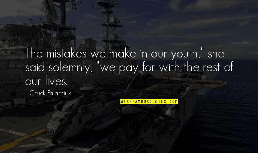 Impelled Quotes By Chuck Palahniuk: The mistakes we make in our youth," she Impelled Quotes By Chuck Palahniuk: The mistakes we make in our youth," she