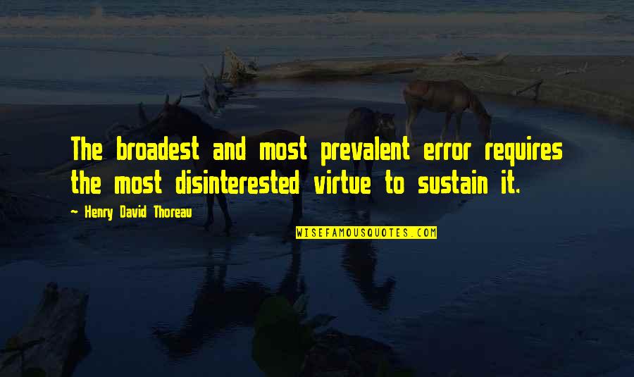 Impellizzeris Elizabethtown Quotes By Henry David Thoreau: The broadest and most prevalent error requires the Impellizzeris Elizabethtown Quotes By Henry David Thoreau: The broadest and most prevalent error requires the