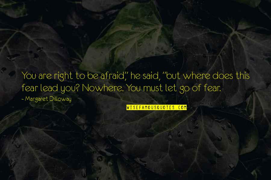 Impellizzeris Elizabethtown Quotes By Margaret Dilloway: You are right to be afraid," he said, Impellizzeris Elizabethtown Quotes By Margaret Dilloway: You are right to be afraid," he said,