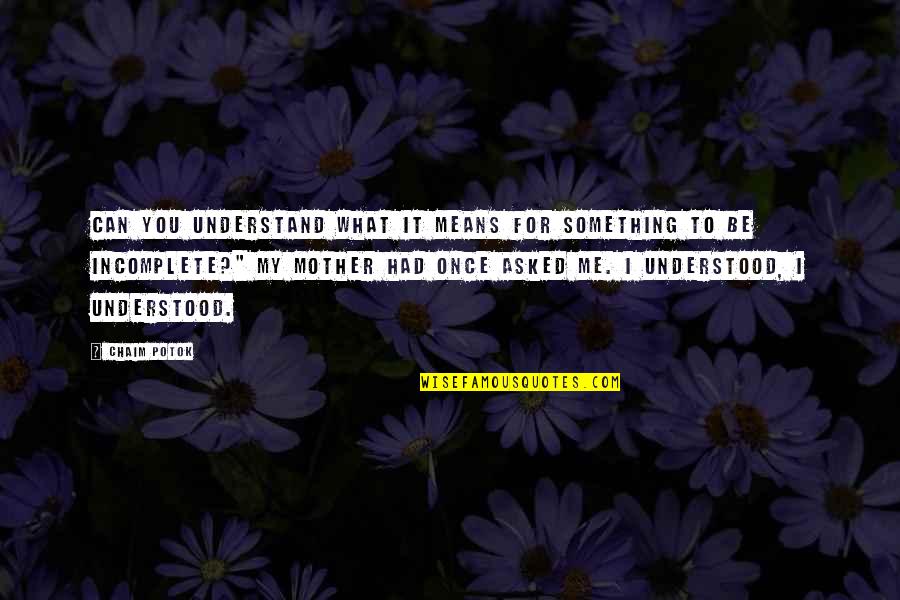 Impending Birth Quotes By Chaim Potok: Can you understand what it means for something Impending Birth Quotes By Chaim Potok: Can you understand what it means for something