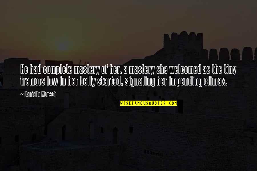Impending Quotes By Danielle Monsch: He had complete mastery of her, a mastery Impending Quotes By Danielle Monsch: He had complete mastery of her, a mastery