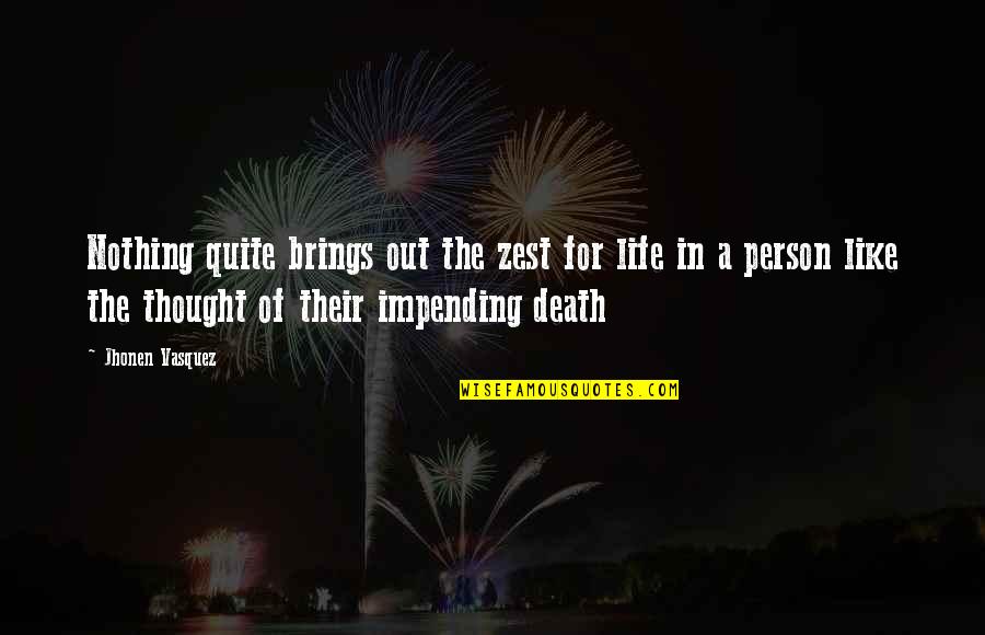 Impending Quotes By Jhonen Vasquez: Nothing quite brings out the zest for life Impending Quotes By Jhonen Vasquez: Nothing quite brings out the zest for life
