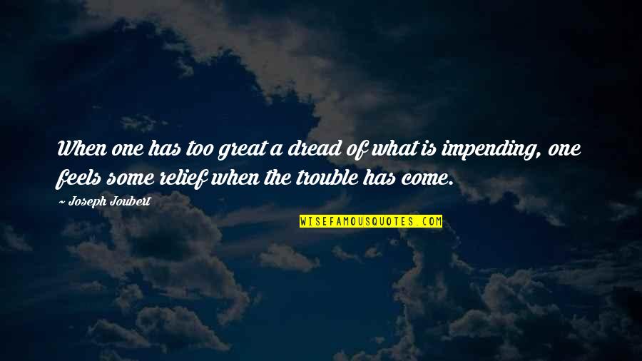 Impending Quotes By Joseph Joubert: When one has too great a dread of Impending Quotes By Joseph Joubert: When one has too great a dread of