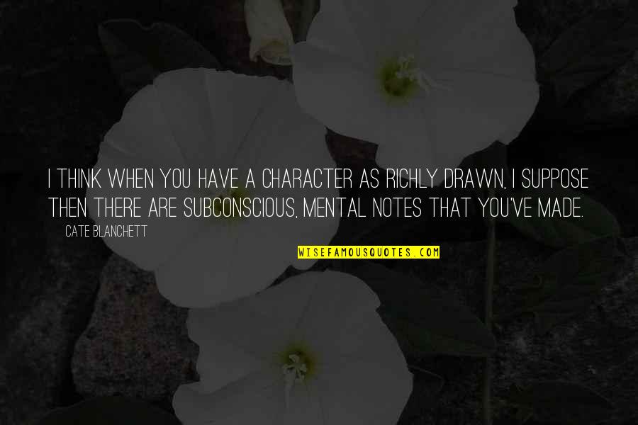 Impenitence Cs Quotes By Cate Blanchett: I think when you have a character as Impenitence Cs Quotes By Cate Blanchett: I think when you have a character as