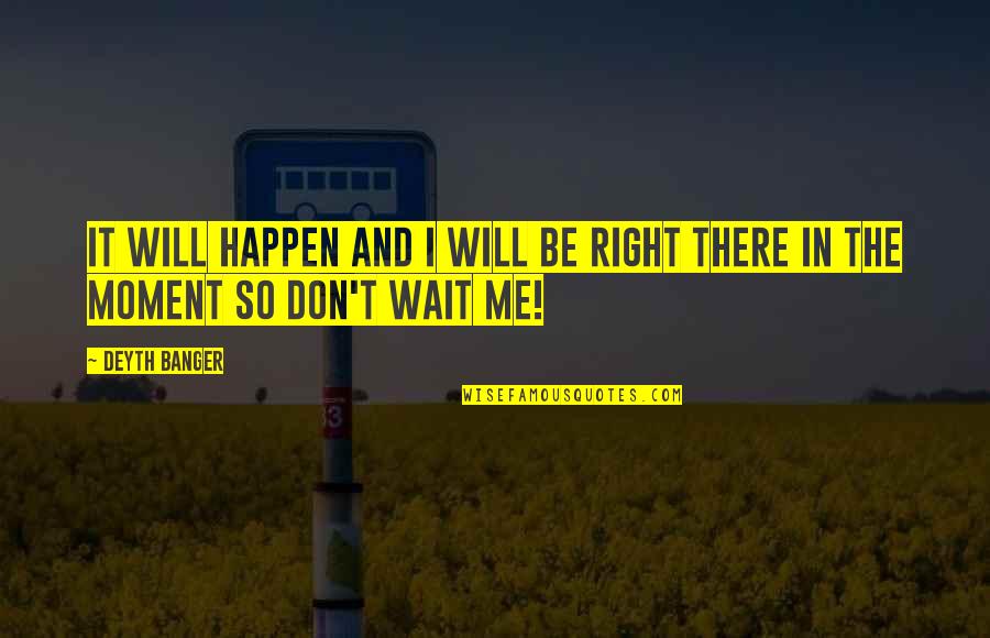 Impenitence Quotes By Deyth Banger: It will happen and I will be right