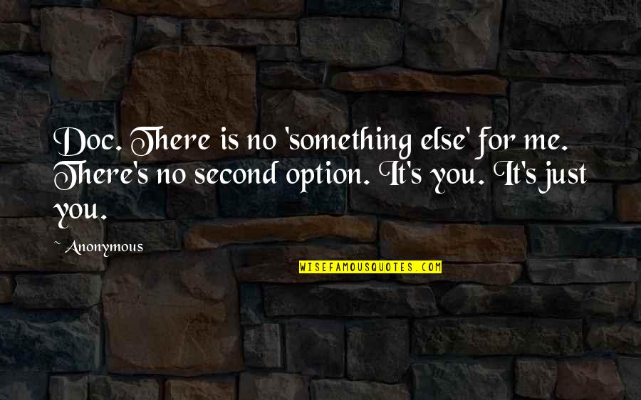 Impensable Definicion Quotes By Anonymous: Doc. There is no 'something else' for me. Impensable Definicion Quotes By Anonymous: Doc. There is no 'something else' for me.