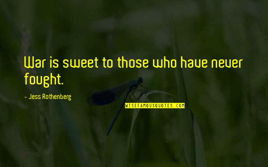Impensable Definicion Quotes By Jess Rothenberg: War is sweet to those who have never Impensable Definicion Quotes By Jess Rothenberg: War is sweet to those who have never