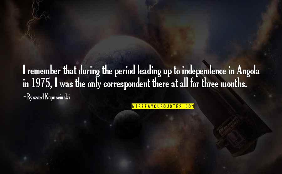 Impensable Definicion Quotes By Ryszard Kapuscinski: I remember that during the period leading up