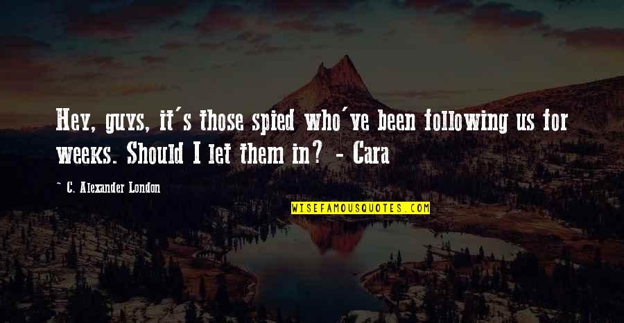 Impensable Quotes By C. Alexander London: Hey, guys, it's those spied who've been following Impensable Quotes By C. Alexander London: Hey, guys, it's those spied who've been following