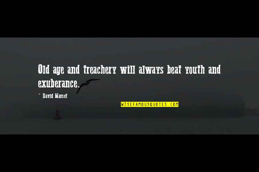Impera Quotes By David Mamet: Old age and treachery will always beat youth