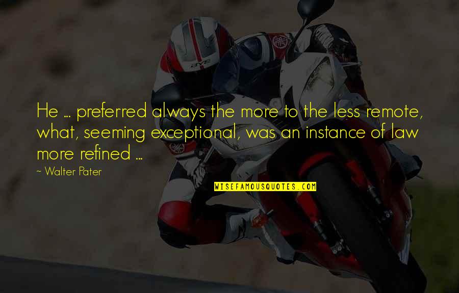 Imperadores Quotes By Walter Pater: He ... preferred always the more to the