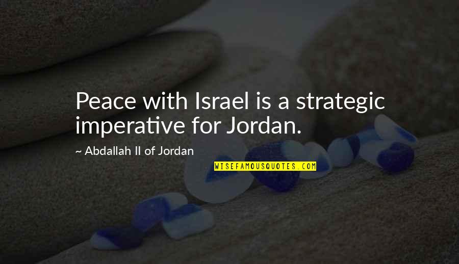 Imperative Quotes By Abdallah II Of Jordan: Peace with Israel is a strategic imperative for