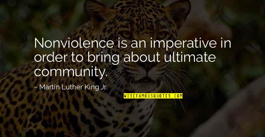 Imperative Quotes By Martin Luther King Jr.: Nonviolence is an imperative in order to bring