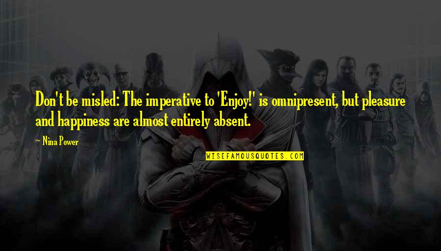 Imperative Quotes By Nina Power: Don't be misled: The imperative to 'Enjoy!' is Imperative Quotes By Nina Power: Don't be misled: The imperative to 'Enjoy!' is