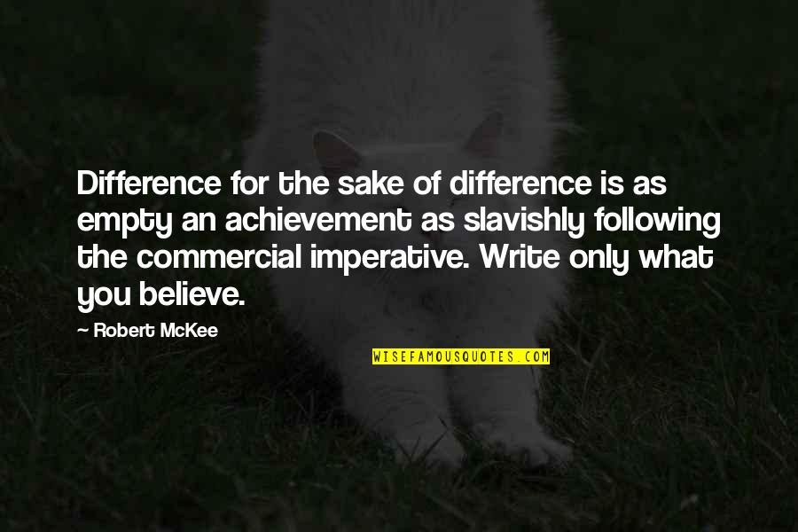 Imperative Quotes By Robert McKee: Difference for the sake of difference is as Imperative Quotes By Robert McKee: Difference for the sake of difference is as