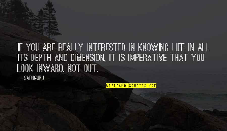 Imperative Quotes By Sadhguru: If you are really interested in knowing life