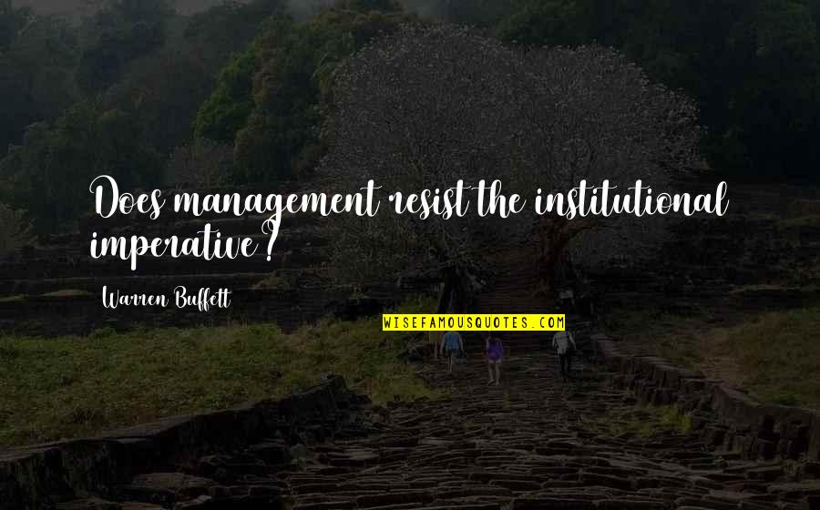 Imperative Quotes By Warren Buffett: Does management resist the institutional imperative?