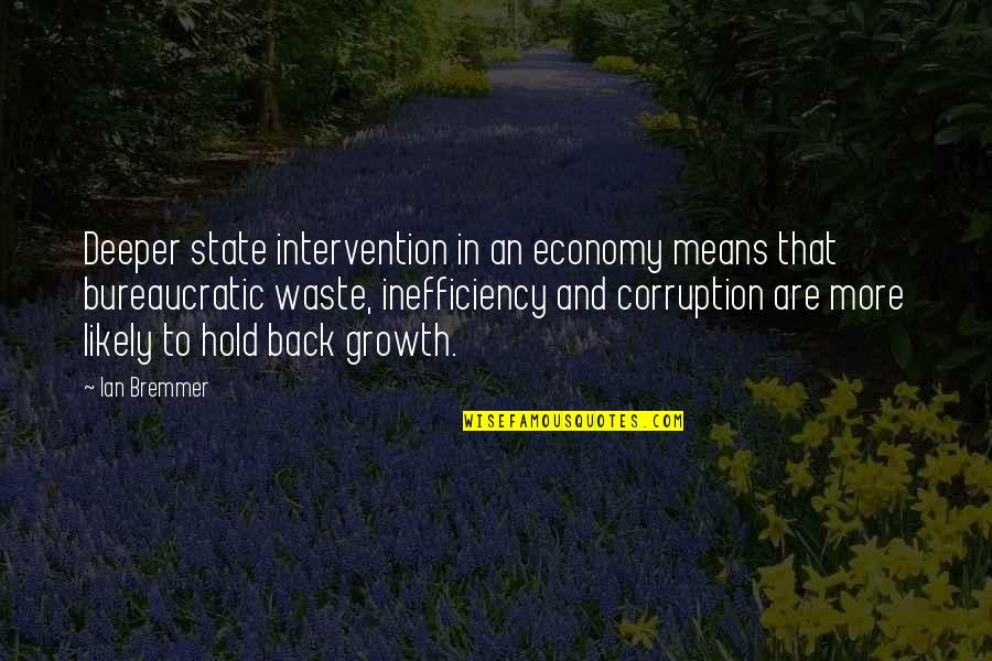 Imperatively La Quotes By Ian Bremmer: Deeper state intervention in an economy means that Imperatively La Quotes By Ian Bremmer: Deeper state intervention in an economy means that