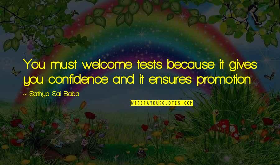 Imperatively Means Quotes By Sathya Sai Baba: You must welcome tests because it gives you