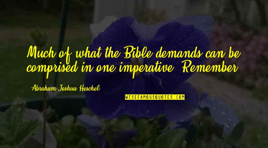 Imperatives Quotes By Abraham Joshua Heschel: Much of what the Bible demands can be