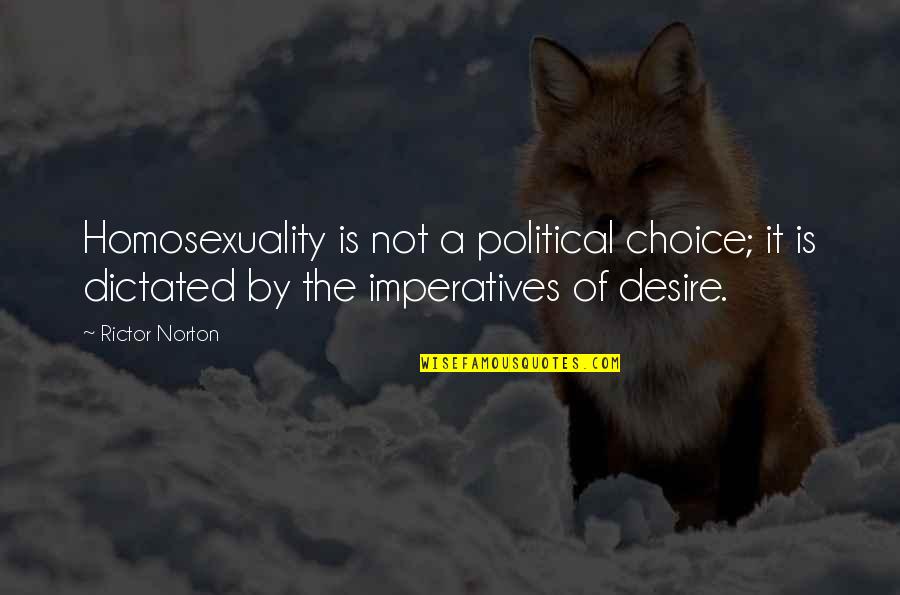 Imperatives Quotes By Rictor Norton: Homosexuality is not a political choice; it is