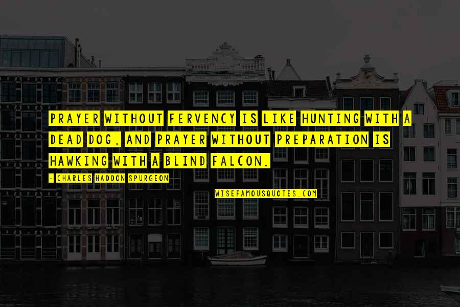 Imperatore Restaurant Quotes By Charles Haddon Spurgeon: Prayer without fervency is like hunting with a Imperatore Restaurant Quotes By Charles Haddon Spurgeon: Prayer without fervency is like hunting with a